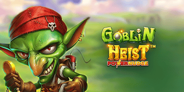 Cara Pintar Main Slot Goblin Heist Powernudge Supaya Dompet Tebal Cara Pintar Main Slot Goblin Heist Powernudge Supaya Dompet Tebal