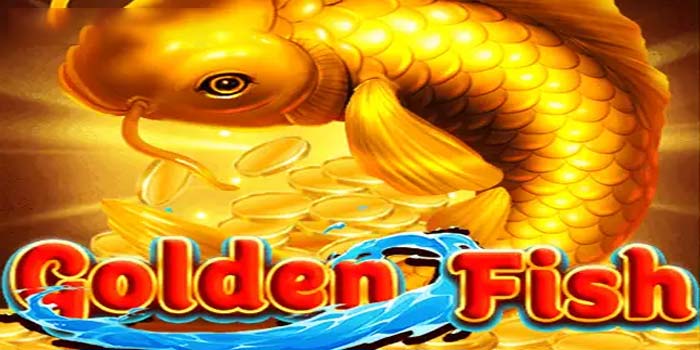 Tips Gampang Jackpot di Slot Golden Fish